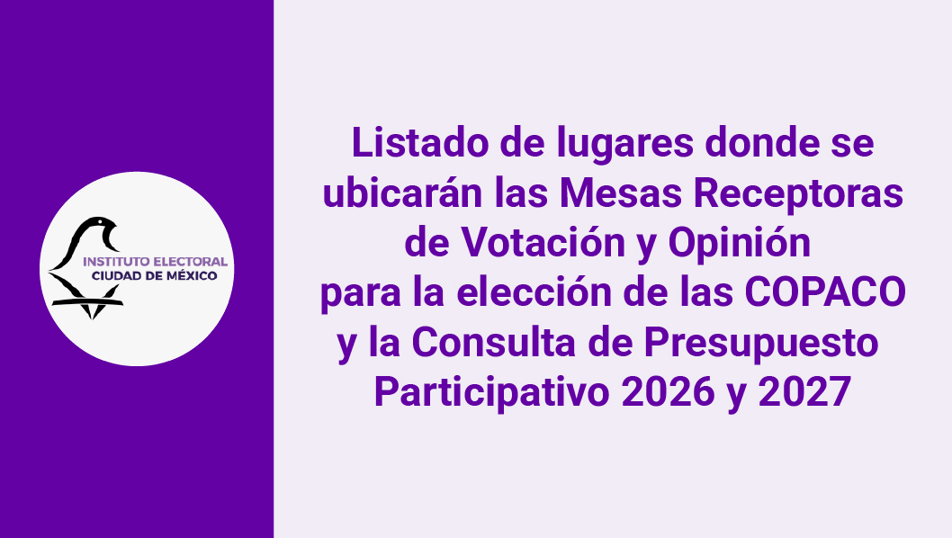 Listado de lugares donde se ubicarán las Mesas Receptoras de Votación y Opinión para la elección de las COPACO